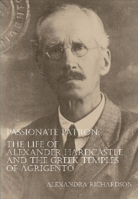 Passionate Patron: The Life of Alexander Hardcastle and the Greek Temples of Agrigento 1