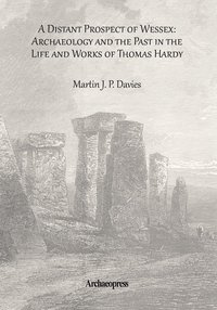 bokomslag Distant Prospect of Wessex: Archaeology and the Past in the Life and Works of Thomas Hardy.