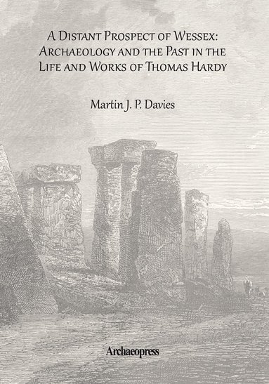 bokomslag Distant Prospect of Wessex: Archaeology and the Past in the Life and Works of Thomas Hardy.