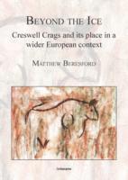 bokomslag Beyond the Ice: Creswell Crags and its place in a wider European context