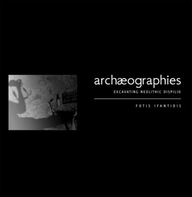 Fotis Ifantidis - Archaeographies: Excavating Neolithic Dispilio, Häftad