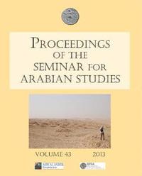 bokomslag Proceedings of the Seminar for Arabian Studies Volume 43 2013