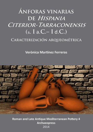 Verònica Martínez Ferreras - Ánforas vinarias de Hispania Citerior-Tarraconensis (s. I a.C.– I d.C.), Häftad