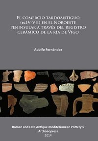 bokomslag El comercio tardoantiguo (ss.IV-VII) en el Noroeste peninsular a través del registro cerámico de la ría de Vigo