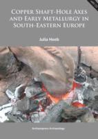 bokomslag Copper Shaft-Hole Axes and Early Metallurgy in South-Eastern Europe: An Integrated Approach