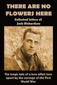 bokomslag There Are No Flowers Here: Collected Letters of Jack Richardson