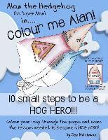 bokomslag Alan the Hedgehog - Hog Hero Colouring Book: Alan the Hedgehog (as Super Alan) in: Colour me Alan