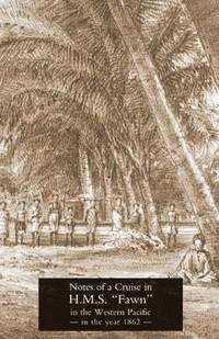 bokomslag Notes of a Cruise in H.M.S. "Fawn" in the Western Pacific in the Year in 1862