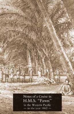 bokomslag Notes of a Cruise in H.M.S. "Fawn" in the Western Pacific in the Year in 1862