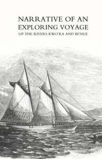 bokomslag Narrative of an Exploring Voyage Up the Rivers Kwo'ra and Bi'nue (commonly Known as the Niger and Tsadda) in 1854