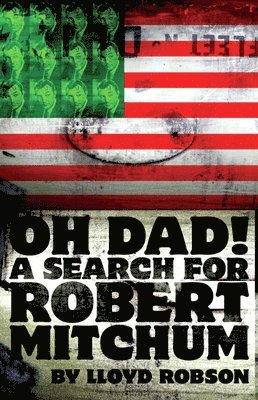 Lloyd Robson - Oh Dad, a Search for  Robert Mitchum, Häftad