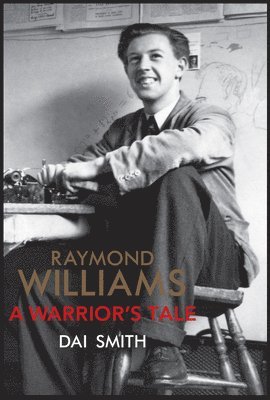 Dai Smith, Jasmine Donahaye - Raymond Williams  A Warrior's Tale, Inbunden