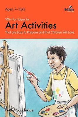 bokomslag 100+ Fun Ideas for Art Activities that are Easy to Prepare and that Children Will Love