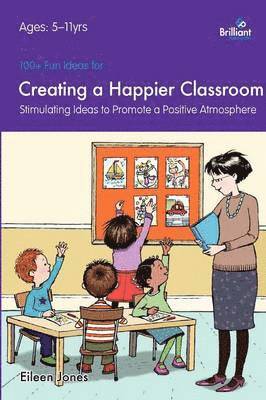 Eileen Jones - 100+ Fun Ideas for a Creating a Happier Classroom, Häftad