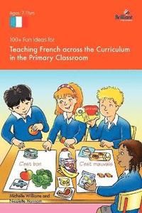 bokomslag 100+ Fun Ideas for Teaching French Across the Curriculum