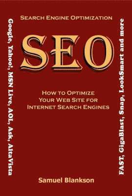 Search Engine Optimization (SEO): How To Optimize Your Web Site For Internet Search Engines 1