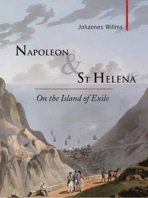 Johannes Willms - Napoleon & St Helena, Inbunden