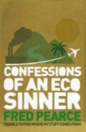 bokomslag Confessions of an eco sinner : travels to find where my stuff comes fro