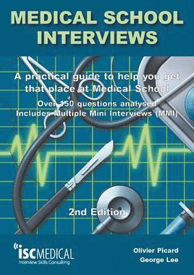Medical School Interviews: a Practical Guide to Help You Get That Place at Medical School - Over 150 Questions Analysed. Includes Mini-multi Interviews 1