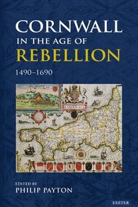 bokomslag Cornwall in the Age of Rebellion, 1490-1690