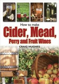 bokomslag How to Make Cider, Mead, Perry and Fruit Wines