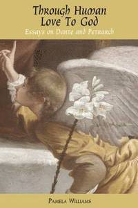 bokomslag Through Human Love to God: Essays on Dante and Petrarch