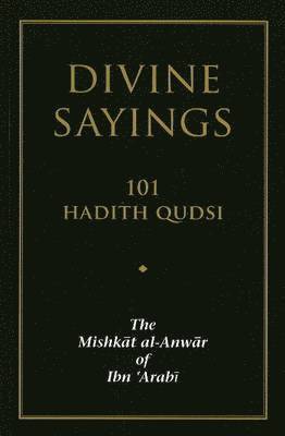 Muhyiddin Ibn 'Arabi - Divine Sayings: 101 Hadith Qudsi: The Mishkat Al-Anwar of Ibn 'Arabi, Häftad
