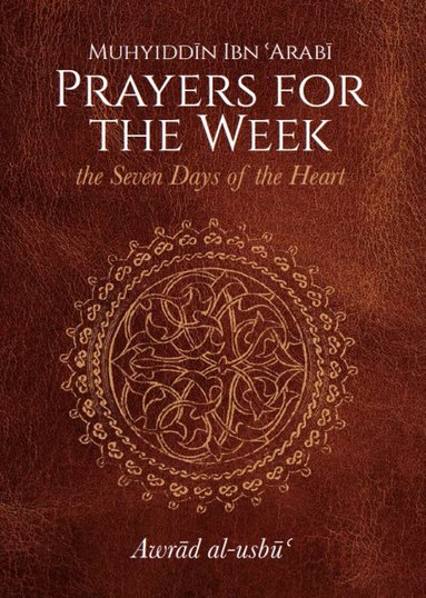 Muhyiddin Ibn 'Arabi - Prayers for the Week, Inbunden