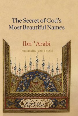 Muhyiddin Ibn 'Arabi, Pablo Beneito - Secret of God's Most Beautiful Names, Inbunden