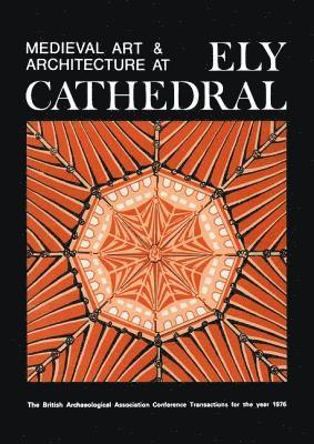 British Archaeological Association - Medieval Art and Architecture at Ely Cathedral, Häftad