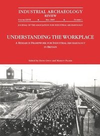 bokomslag Understanding the Workplace: A Research Framework for Industrial Archaeology in Britain: 2005