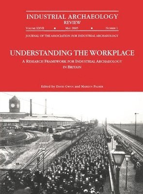 David Gwyn - Understanding the Workplace: A Research Framework for Industrial Archaeology in Britain: 2005, Häftad