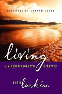 bokomslag Living a Kingdom Prophetic Lifestyle