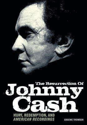bokomslag Resurrection of Johnny Cash: Hurt, Redemption, and American Recordings