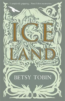 Betsy Tobin - Ice Land, Inbunden