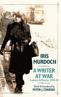 bokomslag A Writer at War: Letters and Diaries of Iris Murdoch 1939-45