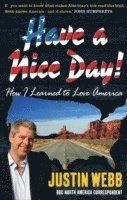 Justin Webb - Have a Nice Day: How I Stopped Sneering and Learned to Love America, Inbunden