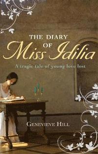 bokomslag The Diary of Miss Idilia: A Tragic Tale of Young Love Lost