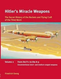 bokomslag Hitler's Miracle Weapons: The Secret History of the Rockets and Flying Crafts of the Third Reich