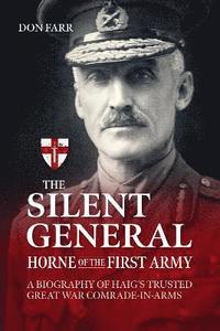 bokomslag The Silent General - Horne of the First Army