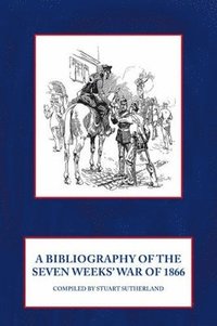 bokomslag Bibliography of the Seven Weeks' War of 1866