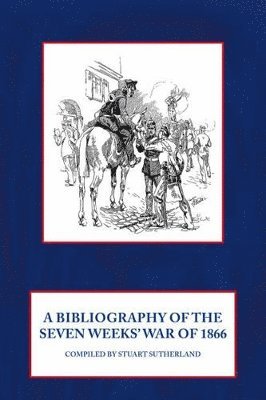 bokomslag Bibliography of the Seven Weeks' War of 1866