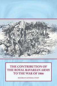 bokomslag The Contribution of the Royal Bavarian Army to the War of 1866