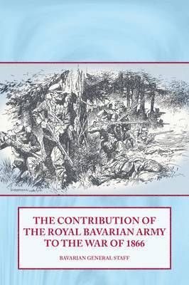 The Contribution of the Royal Bavarian Army to the War of 1866 1