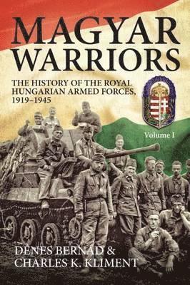 bokomslag Magyar Warriors: The History of the Royal Hungarian Armed Forces 1919-1945