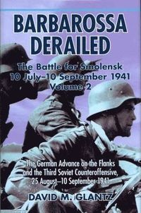 bokomslag Barbarossa Derailed: the Battle for Smolensk 10 July - 10 September 1941 Volume 2