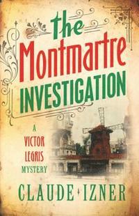 bokomslag Montmartre Investigation: Victor Legris Bk 3