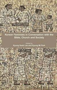 bokomslag Korean Feminists in Conversation with the Bible, Church and Society