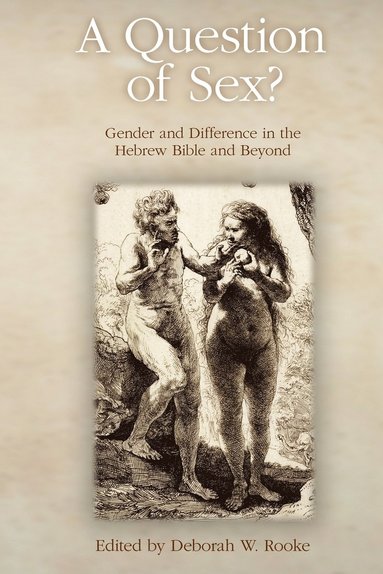 Deborah W. Rooke - Question of Sex? Gender and Difference in the Hebrew Bible and Beyond, Häftad