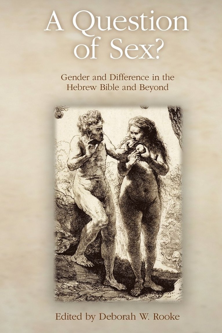 A Question of Sex? Gender and Difference in the Hebrew Bible and Beyond 1